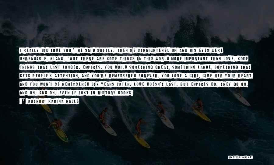 Karina Halle Quotes: I Really Did Love You, He Said Softly. Then He Straightened Up And His Eyes Were Unreadable. Blank. But There