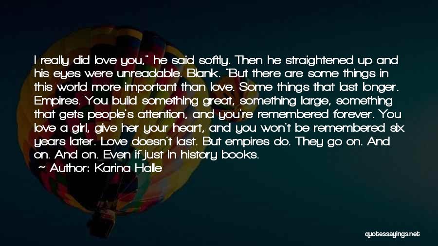 Karina Halle Quotes: I Really Did Love You, He Said Softly. Then He Straightened Up And His Eyes Were Unreadable. Blank. But There