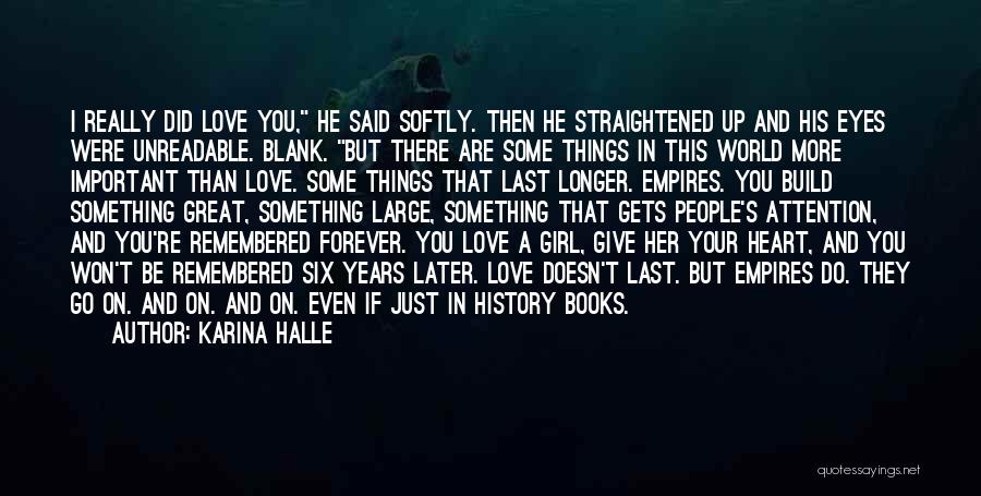 Karina Halle Quotes: I Really Did Love You, He Said Softly. Then He Straightened Up And His Eyes Were Unreadable. Blank. But There