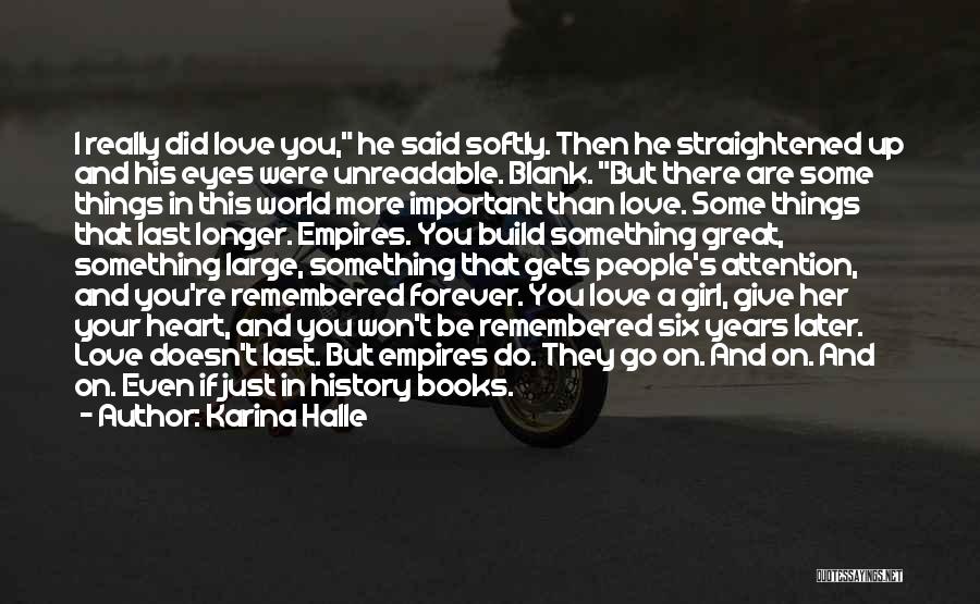 Karina Halle Quotes: I Really Did Love You, He Said Softly. Then He Straightened Up And His Eyes Were Unreadable. Blank. But There