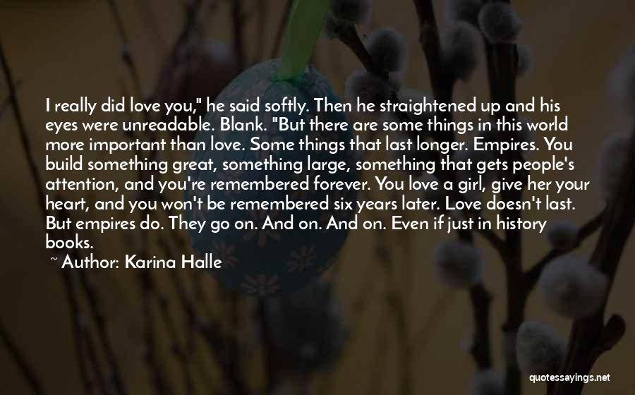 Karina Halle Quotes: I Really Did Love You, He Said Softly. Then He Straightened Up And His Eyes Were Unreadable. Blank. But There