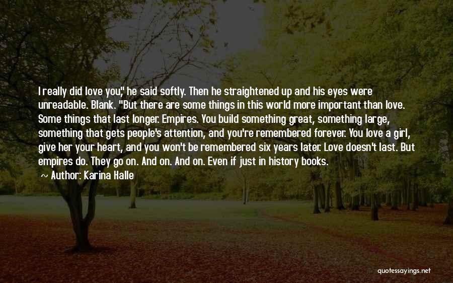 Karina Halle Quotes: I Really Did Love You, He Said Softly. Then He Straightened Up And His Eyes Were Unreadable. Blank. But There