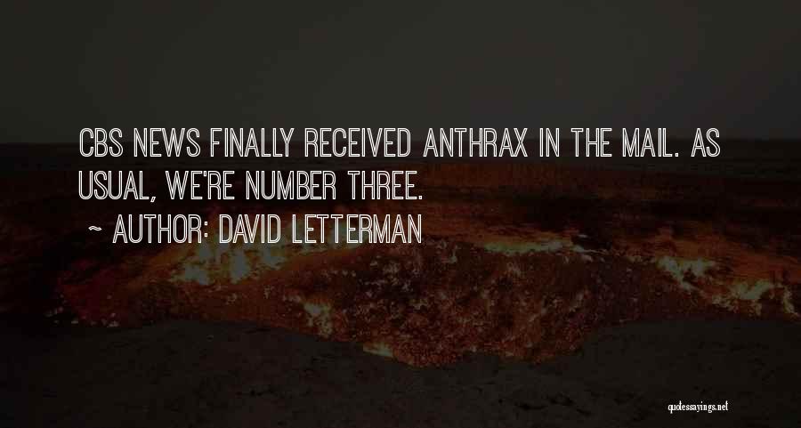 David Letterman Quotes: Cbs News Finally Received Anthrax In The Mail. As Usual, We're Number Three.