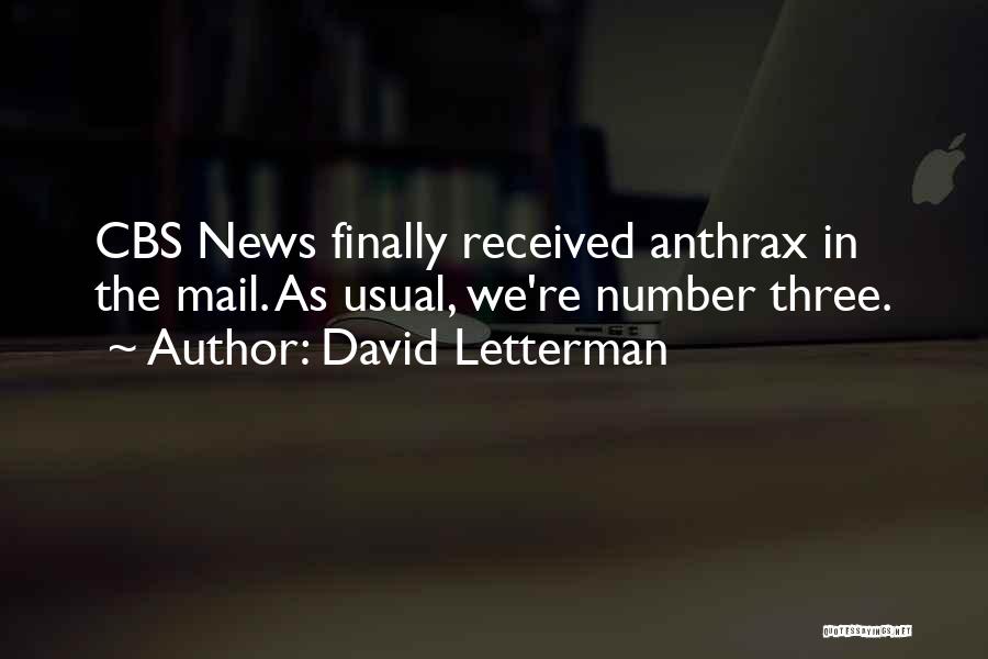 David Letterman Quotes: Cbs News Finally Received Anthrax In The Mail. As Usual, We're Number Three.