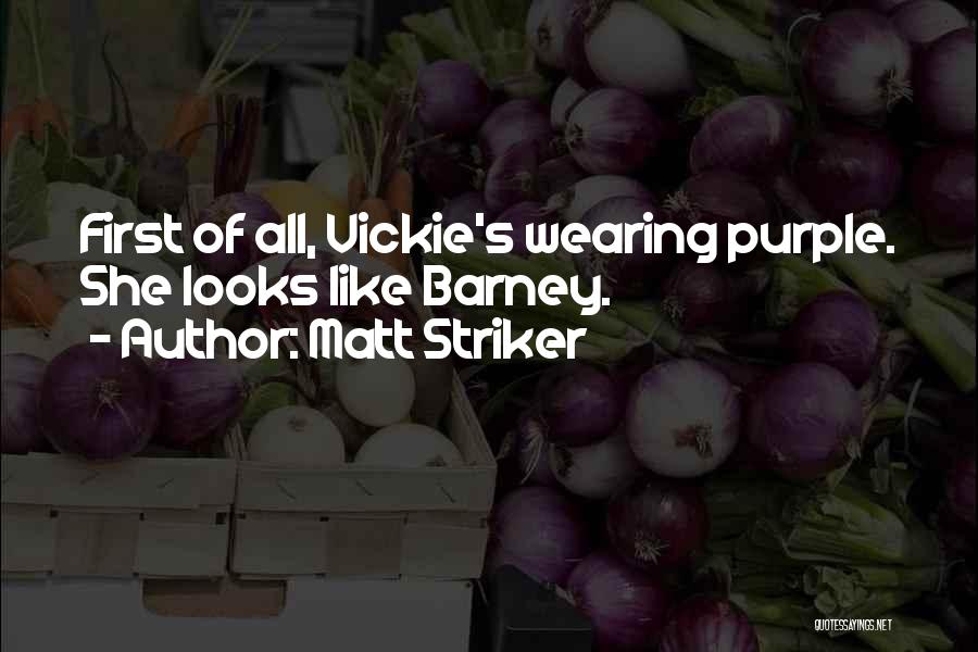 Matt Striker Quotes: First Of All, Vickie's Wearing Purple. She Looks Like Barney.