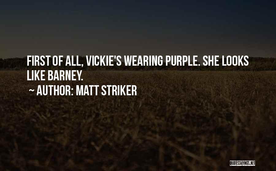 Matt Striker Quotes: First Of All, Vickie's Wearing Purple. She Looks Like Barney.