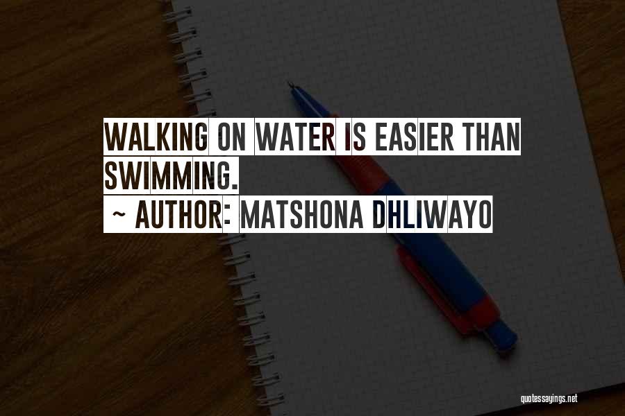 Matshona Dhliwayo Quotes: Walking On Water Is Easier Than Swimming.