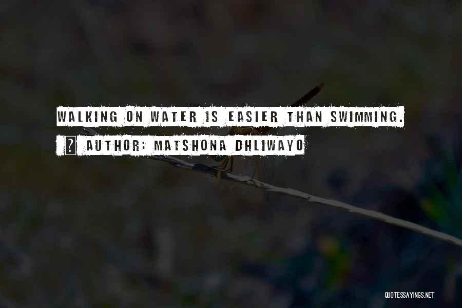 Matshona Dhliwayo Quotes: Walking On Water Is Easier Than Swimming.