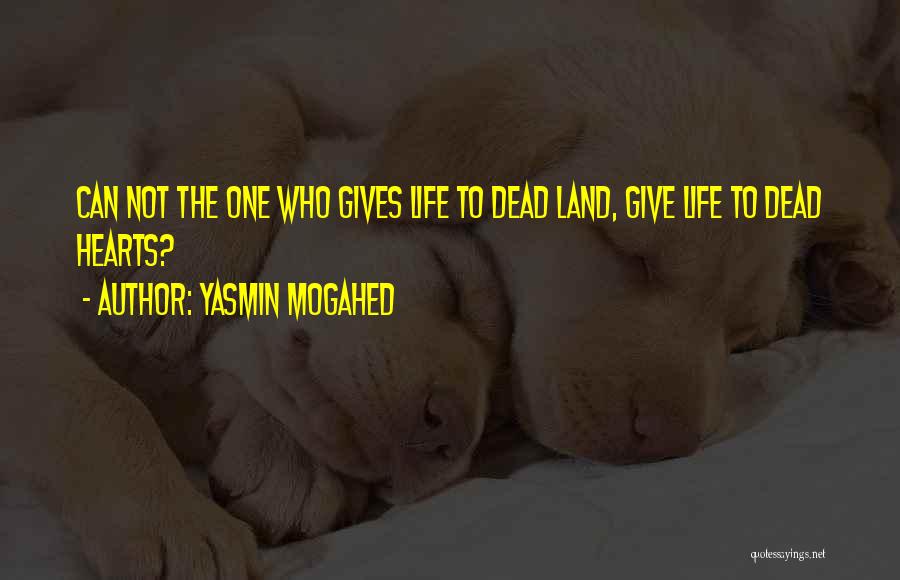 Yasmin Mogahed Quotes: Can Not The One Who Gives Life To Dead Land, Give Life To Dead Hearts?