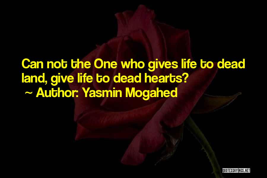 Yasmin Mogahed Quotes: Can Not The One Who Gives Life To Dead Land, Give Life To Dead Hearts?