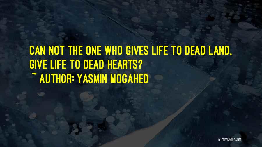 Yasmin Mogahed Quotes: Can Not The One Who Gives Life To Dead Land, Give Life To Dead Hearts?