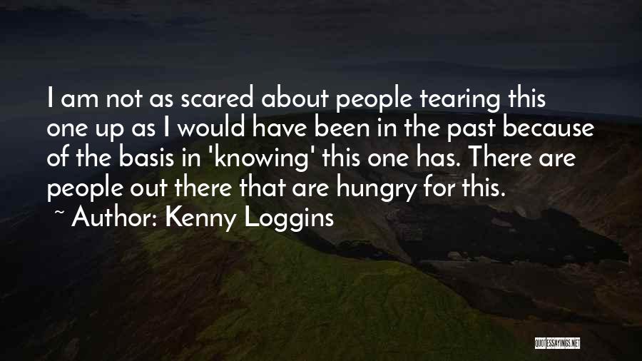 Kenny Loggins Quotes: I Am Not As Scared About People Tearing This One Up As I Would Have Been In The Past Because