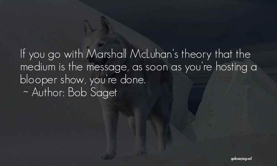 Bob Saget Quotes: If You Go With Marshall Mcluhan's Theory That The Medium Is The Message, As Soon As You're Hosting A Blooper