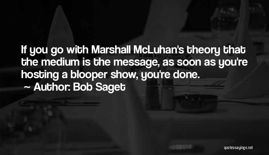 Bob Saget Quotes: If You Go With Marshall Mcluhan's Theory That The Medium Is The Message, As Soon As You're Hosting A Blooper