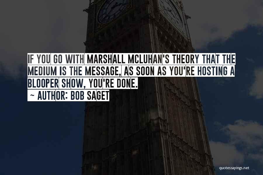 Bob Saget Quotes: If You Go With Marshall Mcluhan's Theory That The Medium Is The Message, As Soon As You're Hosting A Blooper