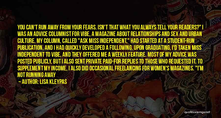 Lisa Kleypas Quotes: You Can't Run Away From Your Fears. Isn't That What You Always Tell Your Readers? I Was An Advice Columnist