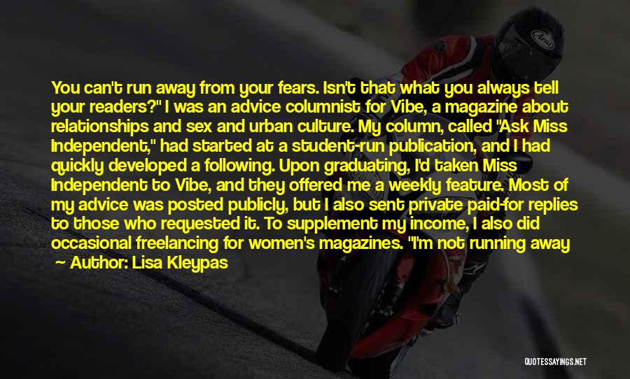 Lisa Kleypas Quotes: You Can't Run Away From Your Fears. Isn't That What You Always Tell Your Readers? I Was An Advice Columnist