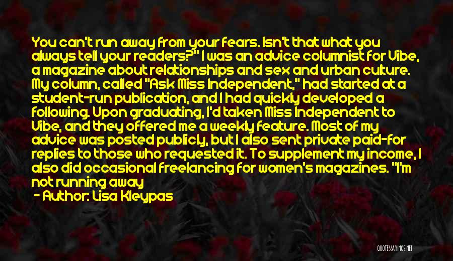 Lisa Kleypas Quotes: You Can't Run Away From Your Fears. Isn't That What You Always Tell Your Readers? I Was An Advice Columnist