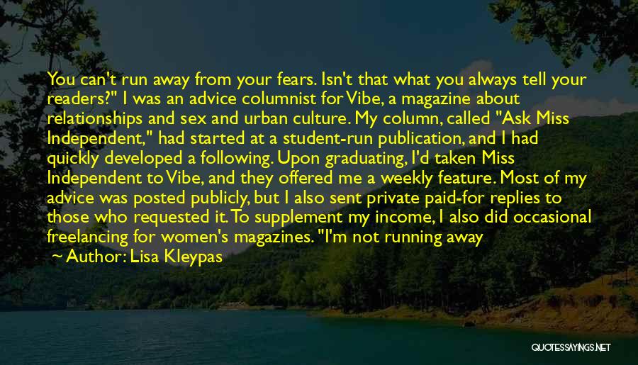 Lisa Kleypas Quotes: You Can't Run Away From Your Fears. Isn't That What You Always Tell Your Readers? I Was An Advice Columnist