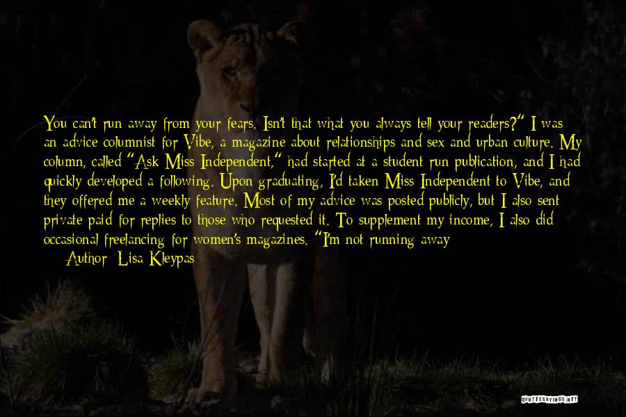 Lisa Kleypas Quotes: You Can't Run Away From Your Fears. Isn't That What You Always Tell Your Readers? I Was An Advice Columnist