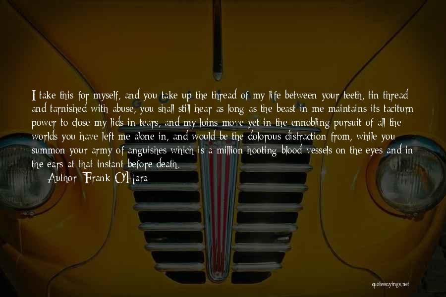 Frank O'Hara Quotes: I Take This For Myself, And You Take Up The Thread Of My Life Between Your Teeth, Tin Thread And