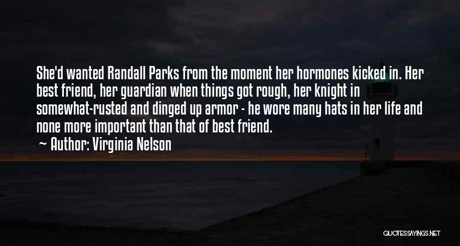 Virginia Nelson Quotes: She'd Wanted Randall Parks From The Moment Her Hormones Kicked In. Her Best Friend, Her Guardian When Things Got Rough,