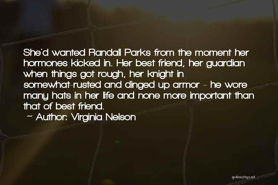 Virginia Nelson Quotes: She'd Wanted Randall Parks From The Moment Her Hormones Kicked In. Her Best Friend, Her Guardian When Things Got Rough,