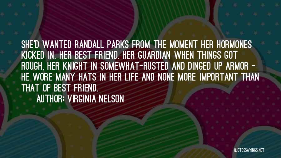 Virginia Nelson Quotes: She'd Wanted Randall Parks From The Moment Her Hormones Kicked In. Her Best Friend, Her Guardian When Things Got Rough,