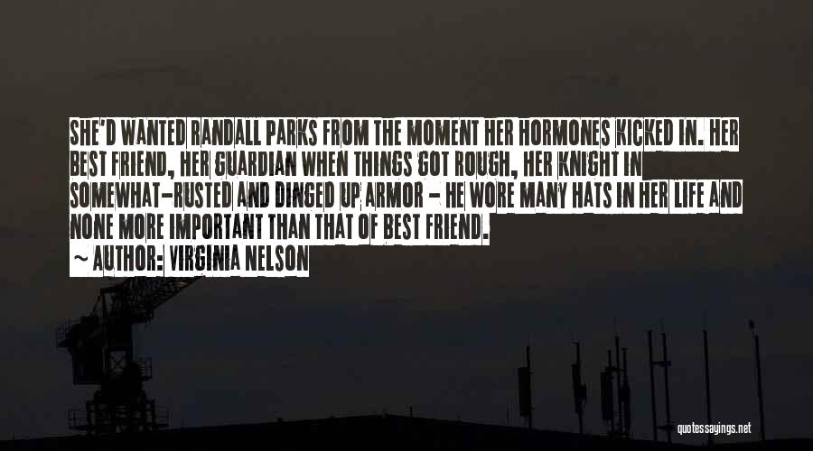 Virginia Nelson Quotes: She'd Wanted Randall Parks From The Moment Her Hormones Kicked In. Her Best Friend, Her Guardian When Things Got Rough,