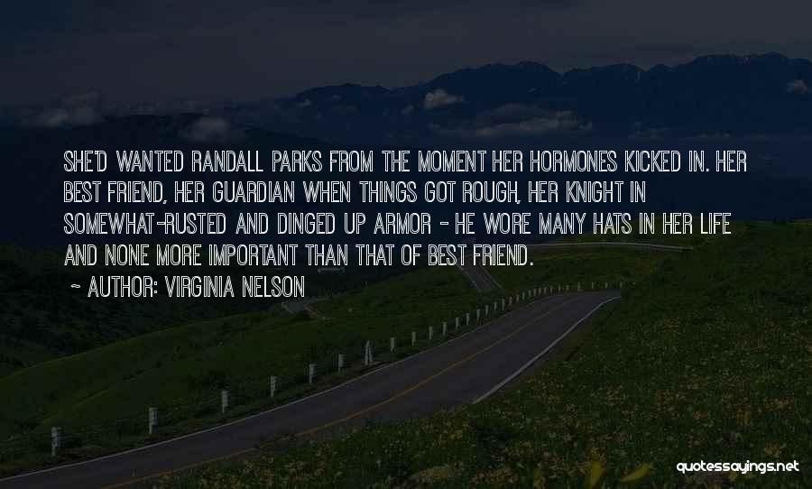 Virginia Nelson Quotes: She'd Wanted Randall Parks From The Moment Her Hormones Kicked In. Her Best Friend, Her Guardian When Things Got Rough,