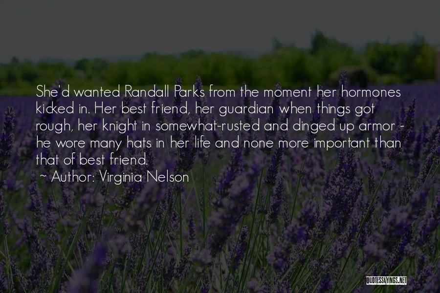 Virginia Nelson Quotes: She'd Wanted Randall Parks From The Moment Her Hormones Kicked In. Her Best Friend, Her Guardian When Things Got Rough,