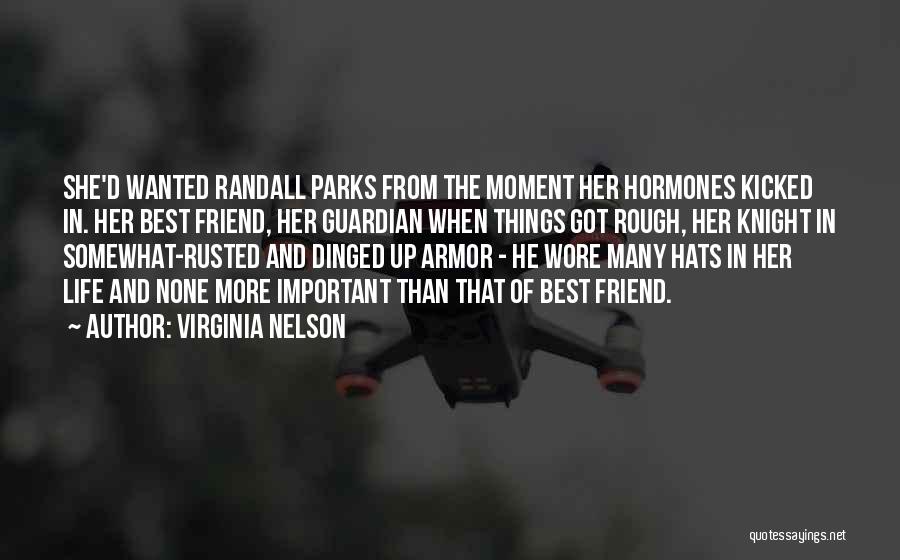 Virginia Nelson Quotes: She'd Wanted Randall Parks From The Moment Her Hormones Kicked In. Her Best Friend, Her Guardian When Things Got Rough,