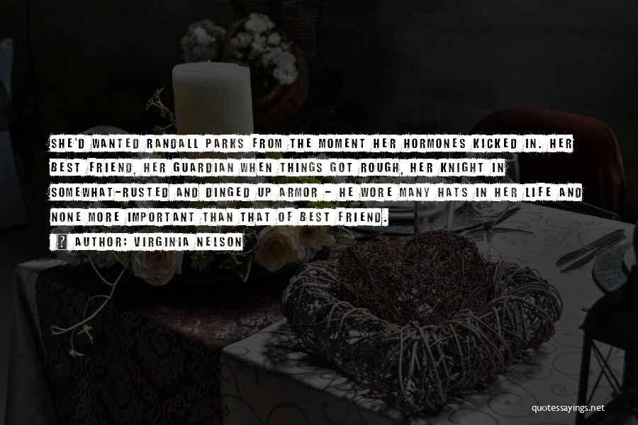 Virginia Nelson Quotes: She'd Wanted Randall Parks From The Moment Her Hormones Kicked In. Her Best Friend, Her Guardian When Things Got Rough,
