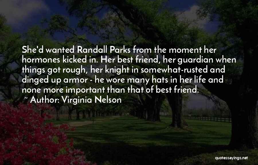 Virginia Nelson Quotes: She'd Wanted Randall Parks From The Moment Her Hormones Kicked In. Her Best Friend, Her Guardian When Things Got Rough,