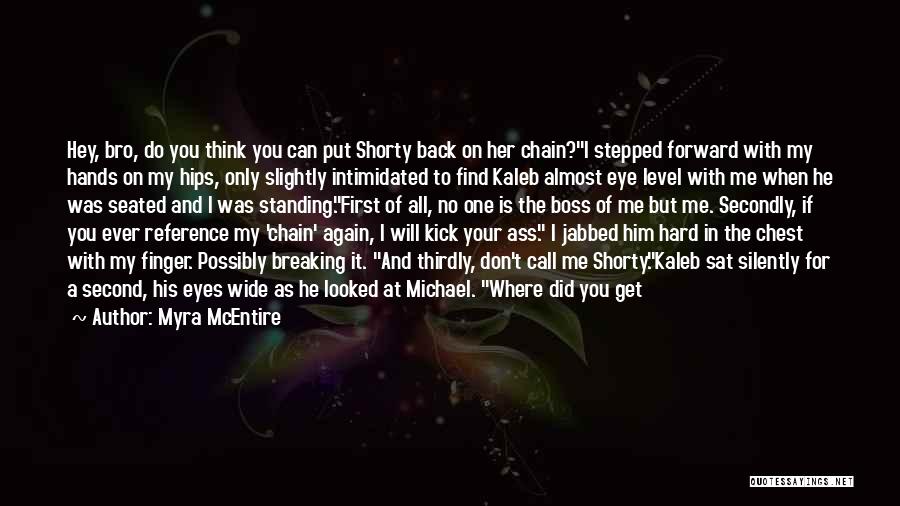 Myra McEntire Quotes: Hey, Bro, Do You Think You Can Put Shorty Back On Her Chain?i Stepped Forward With My Hands On My