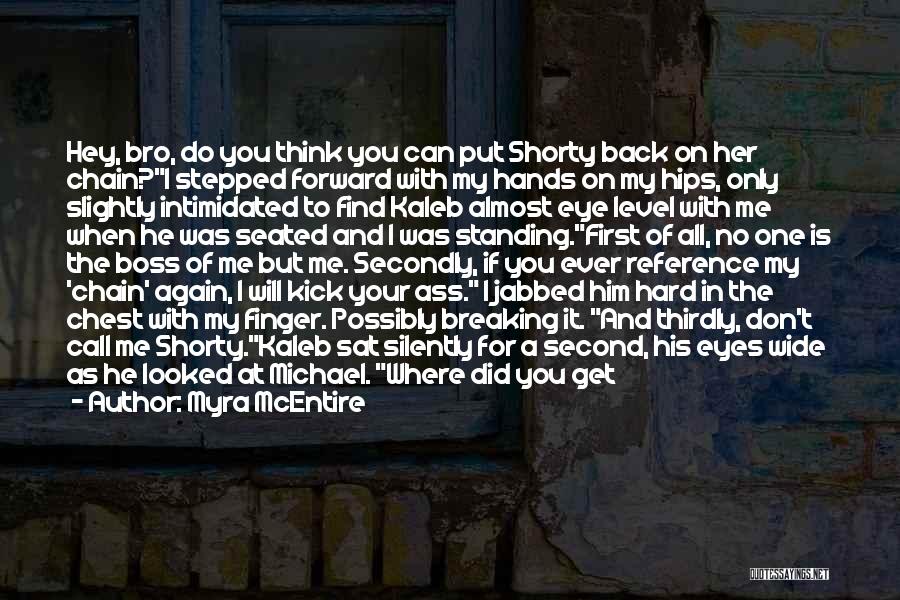 Myra McEntire Quotes: Hey, Bro, Do You Think You Can Put Shorty Back On Her Chain?i Stepped Forward With My Hands On My