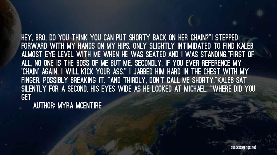 Myra McEntire Quotes: Hey, Bro, Do You Think You Can Put Shorty Back On Her Chain?i Stepped Forward With My Hands On My