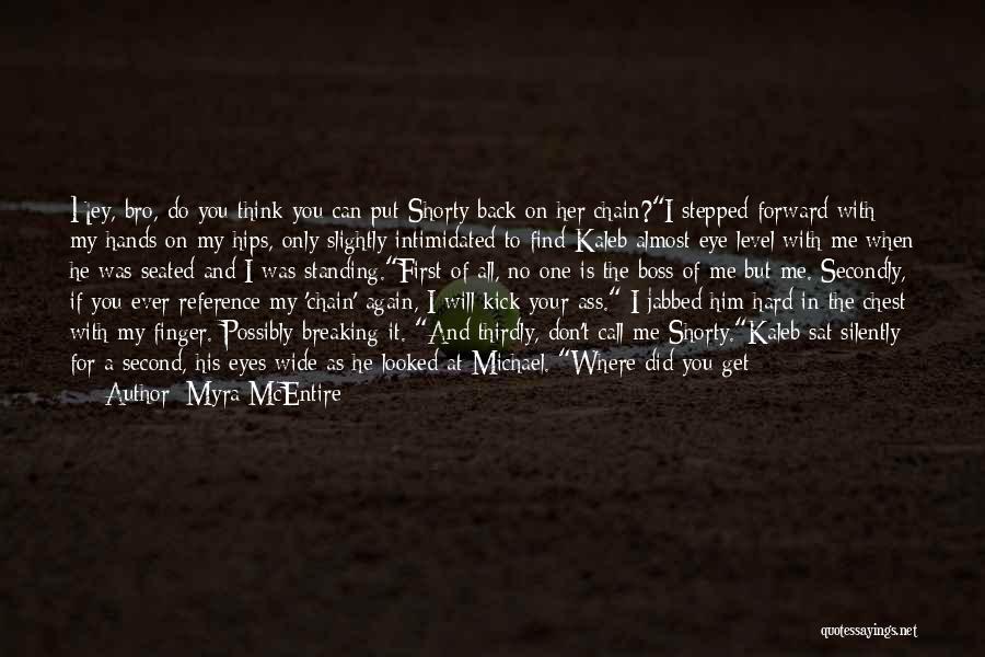 Myra McEntire Quotes: Hey, Bro, Do You Think You Can Put Shorty Back On Her Chain?i Stepped Forward With My Hands On My