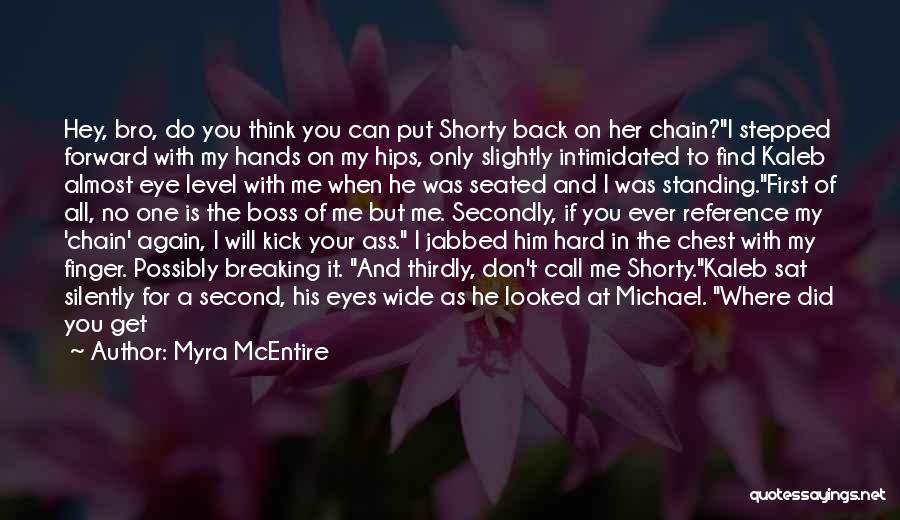 Myra McEntire Quotes: Hey, Bro, Do You Think You Can Put Shorty Back On Her Chain?i Stepped Forward With My Hands On My