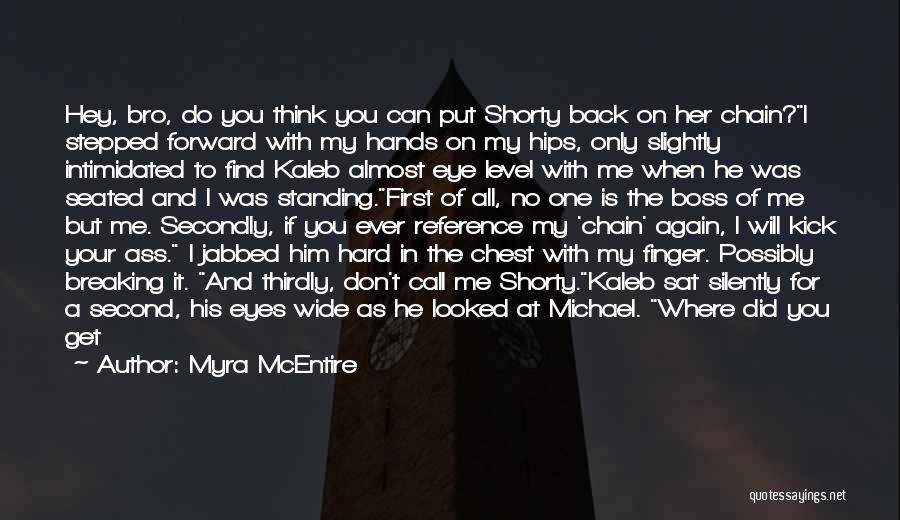 Myra McEntire Quotes: Hey, Bro, Do You Think You Can Put Shorty Back On Her Chain?i Stepped Forward With My Hands On My