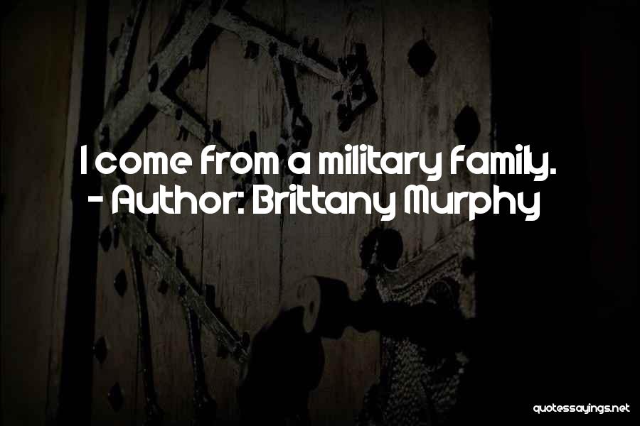 Brittany Murphy Quotes: I Come From A Military Family.