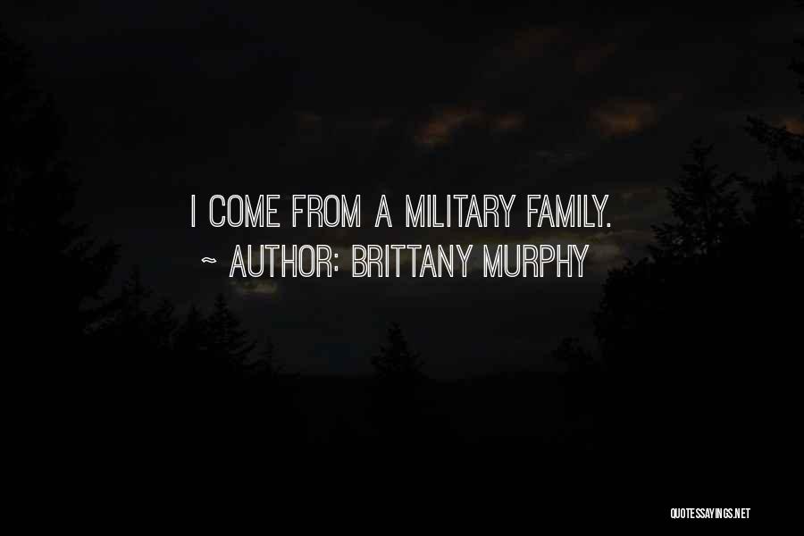 Brittany Murphy Quotes: I Come From A Military Family.