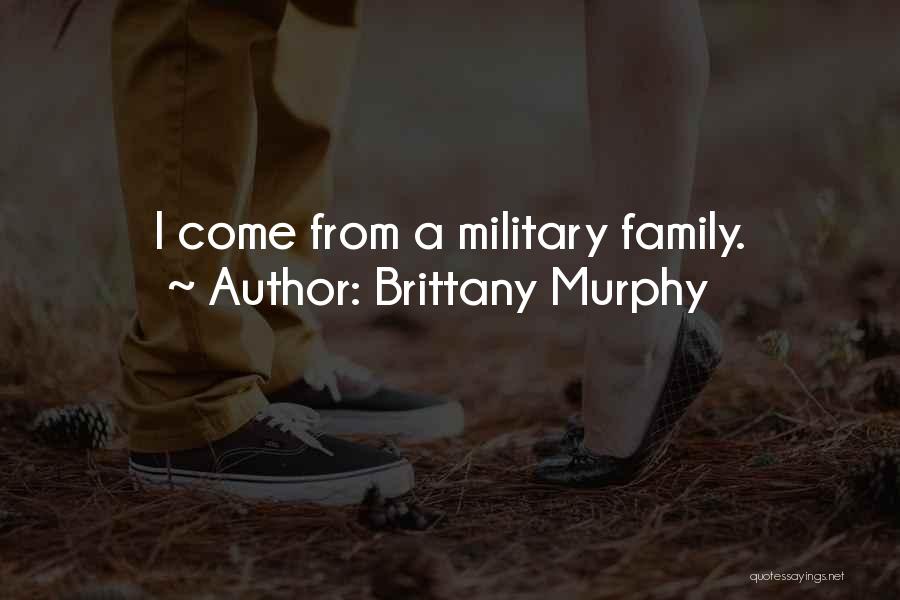 Brittany Murphy Quotes: I Come From A Military Family.