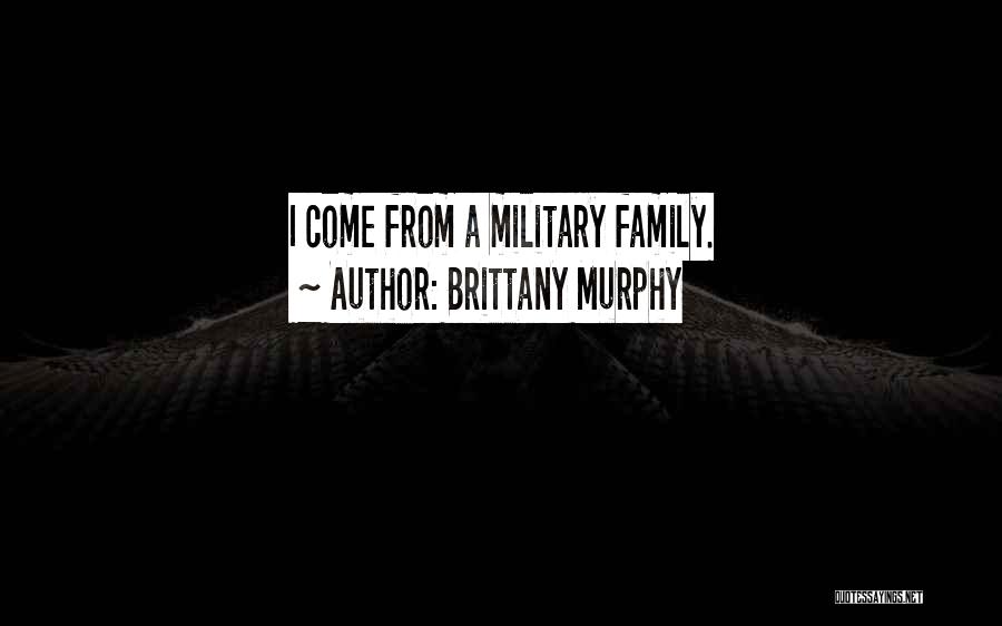 Brittany Murphy Quotes: I Come From A Military Family.