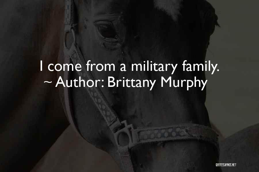 Brittany Murphy Quotes: I Come From A Military Family.