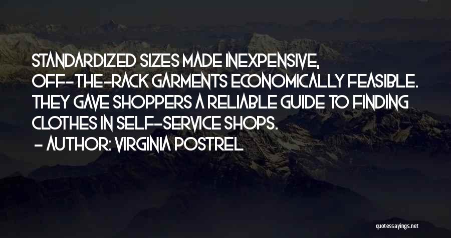 Virginia Postrel Quotes: Standardized Sizes Made Inexpensive, Off-the-rack Garments Economically Feasible. They Gave Shoppers A Reliable Guide To Finding Clothes In Self-service Shops.