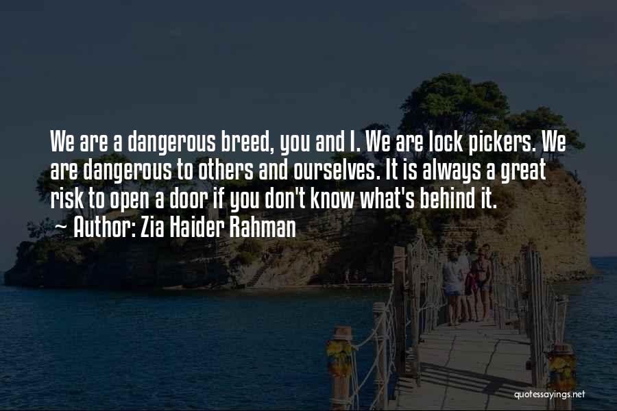 Zia Haider Rahman Quotes: We Are A Dangerous Breed, You And I. We Are Lock Pickers. We Are Dangerous To Others And Ourselves. It