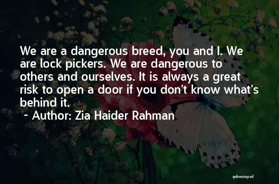 Zia Haider Rahman Quotes: We Are A Dangerous Breed, You And I. We Are Lock Pickers. We Are Dangerous To Others And Ourselves. It