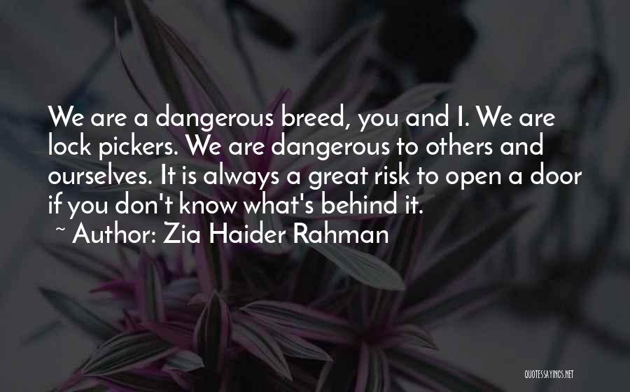 Zia Haider Rahman Quotes: We Are A Dangerous Breed, You And I. We Are Lock Pickers. We Are Dangerous To Others And Ourselves. It
