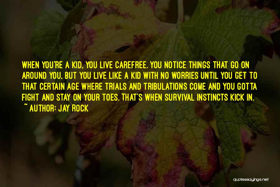 Jay Rock Quotes: When You're A Kid, You Live Carefree. You Notice Things That Go On Around You, But You Live Like A